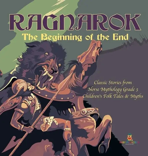 Ragnarok: The Beginning of the End - Classic Stories from Norse Mythology Grade 3 - Children's Folk Tales & Myths by Baby Professor
