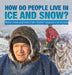 How Do People Live in Ice and Snow? - Children's Books about Alaska Grade 3 - Children's Geography & Cultures Books by Baby Professor