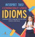 Interpret This! Commonly Used Idioms - Vocabulary Skills - Language Arts 5th Grade - Children's ESL Books by Baby Professor