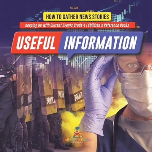 Useful Information: How to Gather News Stories - Keeping Up with Current Events Grade 4 - Children's Reference Books by Baby Professor