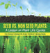 Seed vs. Non Seed Plants: A Lesson on Plant Life Cycles - Life Science - Biology 5th Grade - Children's Biology Books by Baby Professor