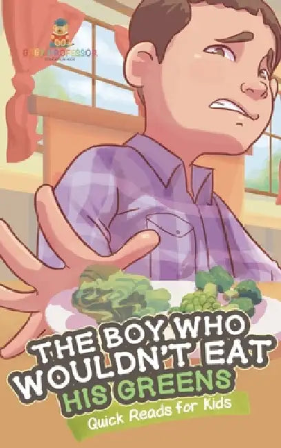 The Boy Who Wouldn't Eat His Greens Quick Reads for Kids by Baby Professor