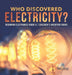 Who Discovered Electricity? - Beginning Electronics Grade 5 - Children's Inventors Books by Tech Tron