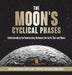 The Moon's Cyclical Phases: Understanding the Relationship Between the Earth, Sun and Moon - Astronomy Beginners' Guide Grade 4 - Children's Astro by Baby Professor