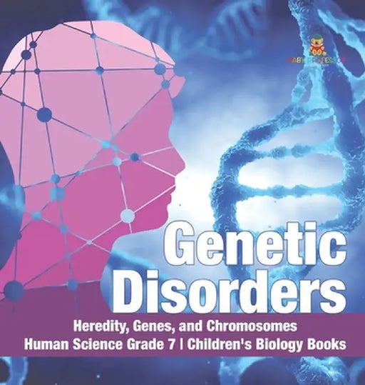 Genetic Disorders Heredity, Genes, and Chromosomes Human Science Grade 7 Children's Biology Books by Baby Professor