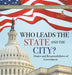 Who Leads the State and the City? Duties and Responsibilities of Government America Government Grade 3 Children's Government Books by Universal Politics