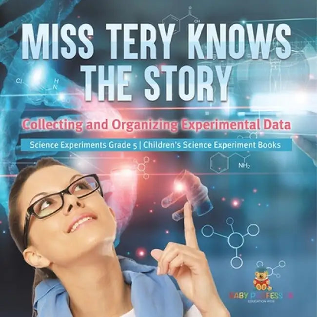 Miss Tery Knows the Story: Collecting and Organizing Experimental Data Science Experiments Grade 5 Children's Science Experiment Books by Baby Professor