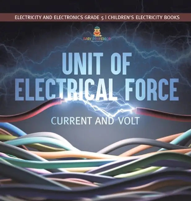 Unit of Electrical Force: Current and Volt Electricity and Electronics Grade 5 Children's Electricity Books by Baby Professor