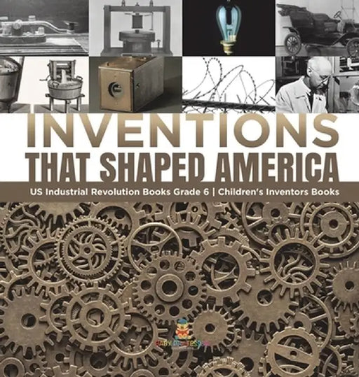 Inventions That Shaped America US Industrial Revolution Books Grade 6 Children's Inventors Books by Tech Tron