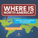 Where Is North America? Using Maps to Locate Continents and Oceans Grade2 Children's Geography & Cultures Books by Baby Professor