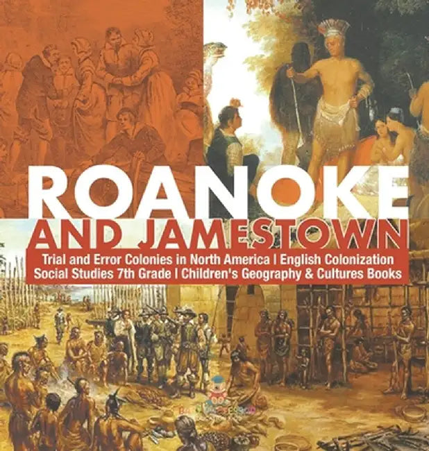 Roanoke and Jamestown! Trial, Error, Successes and Failures in North American Colonization Grade 7 Children's American History by Baby Professor