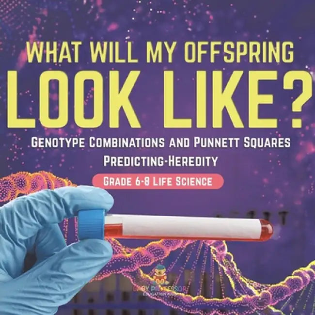 I Know the Future! Genotype Combinations and Punnett Squares Predicting-Heredity Grade 6-8 Life Science by Baby Professor