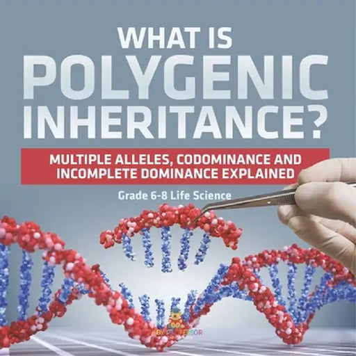 What is Polygenic Inheritance? Multiple Alleles, Codominance and Incomplete Dominance Explained Grade 6-8 Life Science by Baby Professor