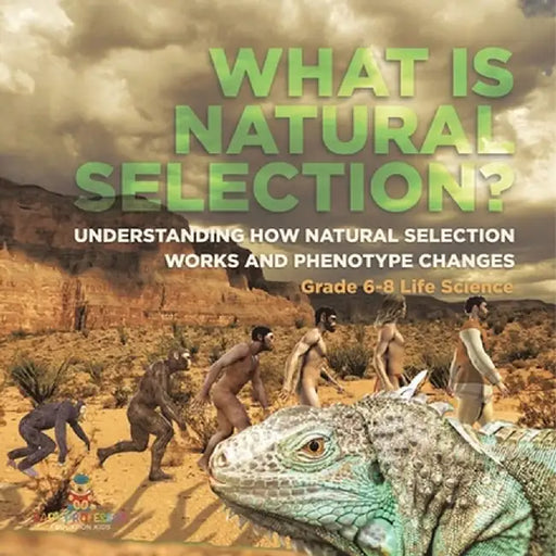 What is Natural Selection? Understanding How Natural Selection Works and Phenotype Changes Grade 6-8 Life Science by Baby Professor