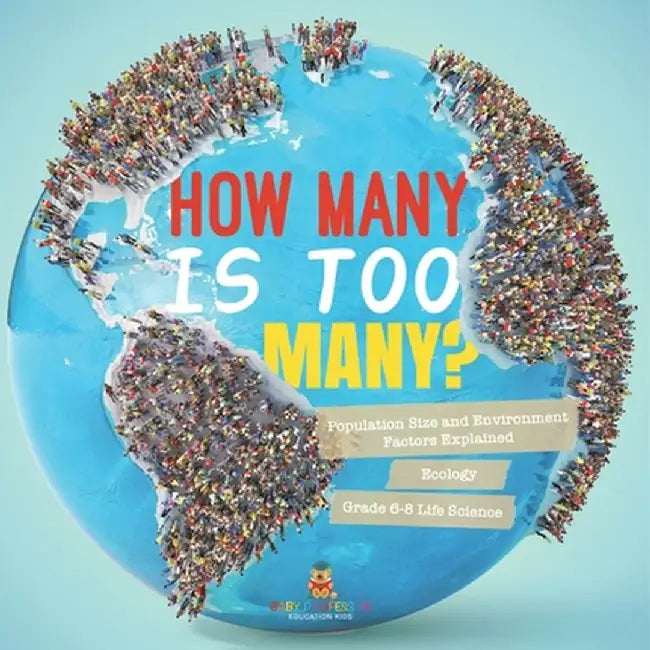 How Many is Too Many? Population Size and Environment Factors Explained Ecology Grade 6-8 Life Science by Baby Professor