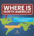 Where Is North America? Using Maps to Locate Continents and Oceans Grade2 Children's Geography & Cultures Books by Baby Professor