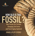 How Old is That Fossil? How Fossils are Formed, Changing Life Forms and Fossil Aging Explained Grade 6-8 Life Science by Baby Professor