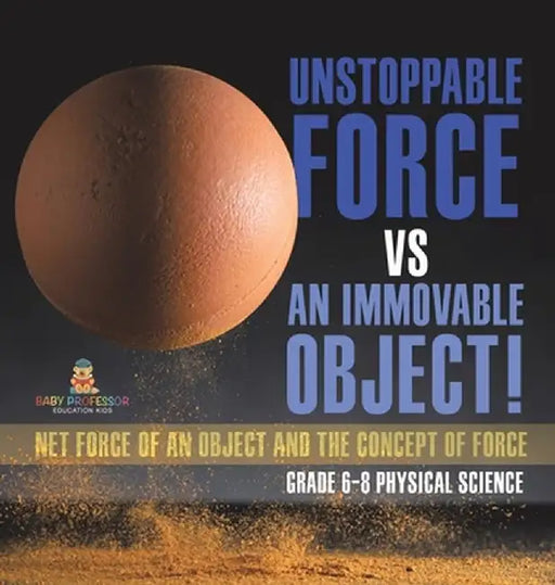 Unstoppable Force vs an Immovable Object! Net Force of an Object and the Concept of Force Grade 6-8 Physical Science by Baby Professor