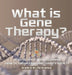 What is Gene Therapy? Disease Treatments, Cloning, Genetic Engineering and Today's Society Grade 6-8 Life Science by Baby Professor