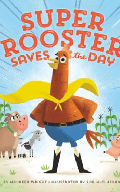 Super Rooster Saves the Day by Maureen Wright, Rob McClurkan