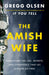 The Amish Wife: Unraveling the Lies, Secrets, and Conspiracy That Let a Killer Go Free by Gregg Olsen