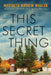This Secret Thing by Marybeth Mayhew Whalen