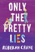 Only the Pretty Lies by Rebekah Crane