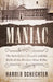 Maniac: The Bath School Disaster and the Birth of the Modern Mass Killer by Harold Schechter
