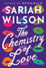 The Chemistry of Love by Sariah Wilson