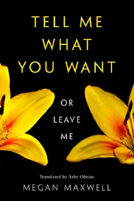 Tell Me What You Want--Or Leave Me by Megan Maxwell