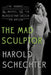 The Mad Sculptor: The Maniac, the Model, and the Murder That Shook the Nation by Harold Schechter