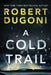 A Cold Trail by Robert Dugoni