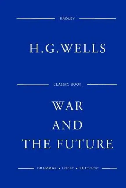 War And The Future by H. G. Wells