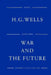 War And The Future by H. G. Wells