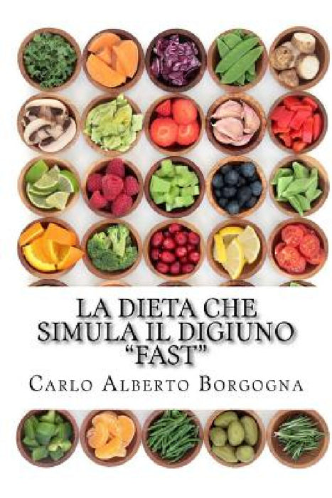 La dieta che simula il digiuno - FAST: Ricette e dosi precise per 4 menu di 5 giorni by Carlo Alberto Borgogna