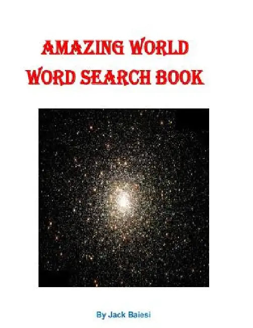 Amazing World Word Search Book: 51 Puzzles with 36 Hidden Words by Jack Baiesi