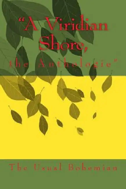 A Viridian Shore,: the Anthologie by The Usual Bohemian