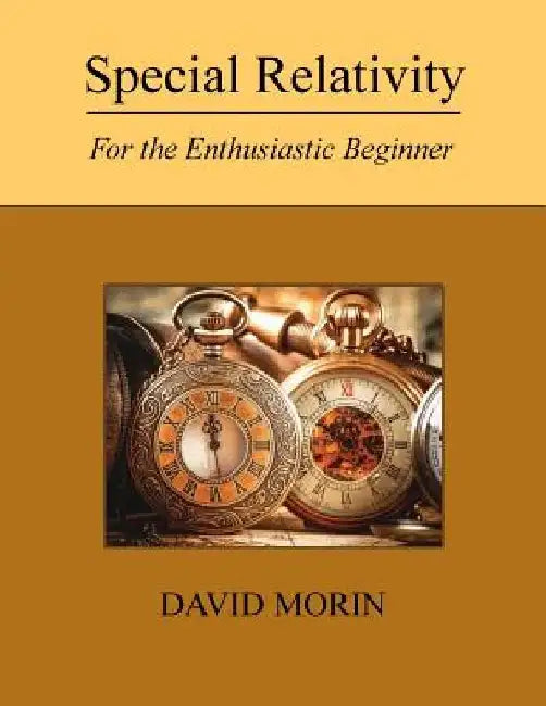 Special Relativity: For the Enthusiastic Beginner by David J. Morin