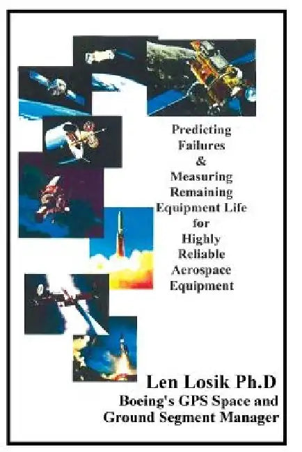 Predicting Failures & Measuring Remaining Equipment Life for Highly Reliable Aerospace Equipment by Len Losik Ph. D.