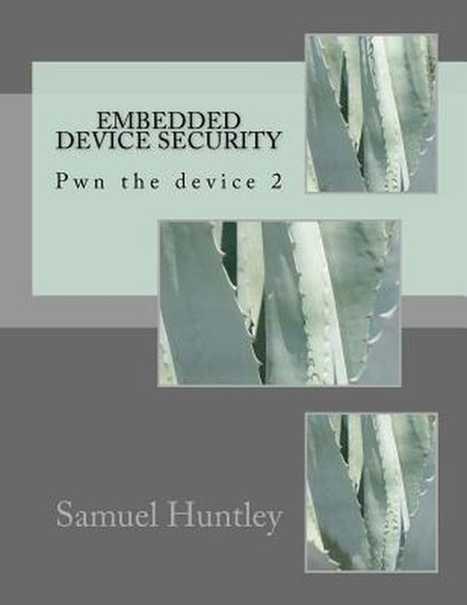 Embedded Device Security: Pwn the Device 2 by Huntley, MR Samuel