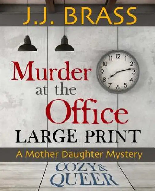Murder at the Office: Large Print: A Mother Daughter Mystery by J. J. Brass