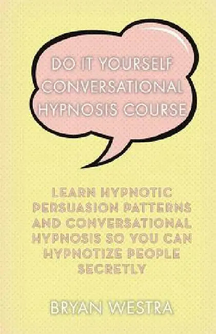 Do It Yourself Conversational Hypnosis Course by Bryan Westra