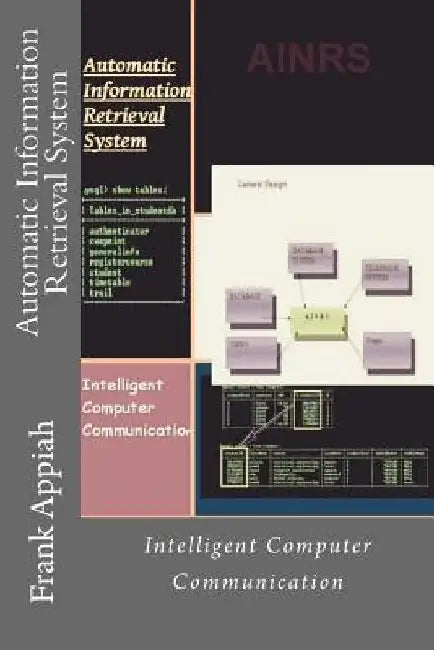 Automatic Information Retrieval System: Intelligent Computer Communication by Frank Kwabena Appiah
