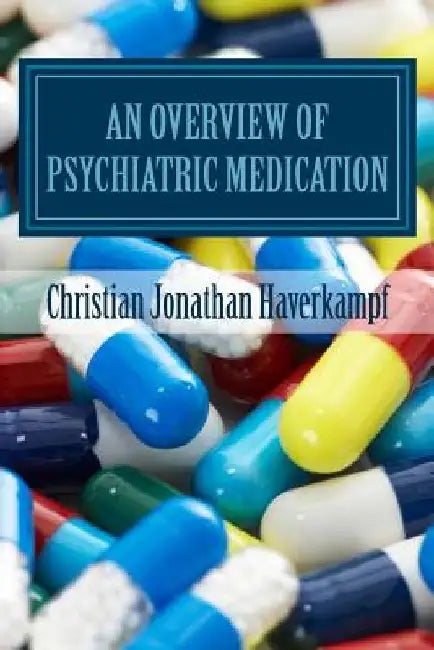 An Overview of Psychiatric Medication by Christian Jonathan Haverkampf