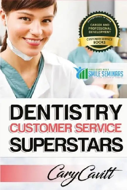 Dentistry Customer Service Superstars: Six attitudes that bring out our best by Cary Jon Cavitt