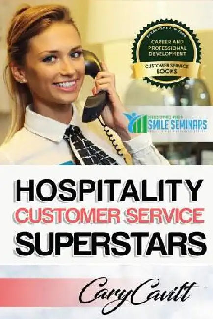 Hospitality Customer Service Superstars: Six attitudes that bring out our best by Cary Jon Cavitt