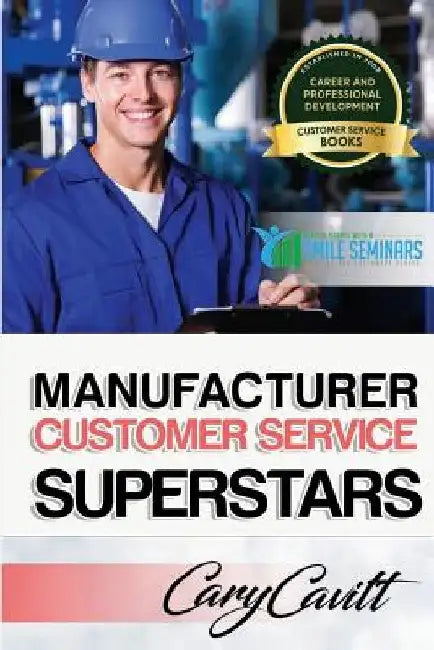 Manufacturer Customer Service Superstars: Six attitudes that bring out our best by Cary Jon Cavitt