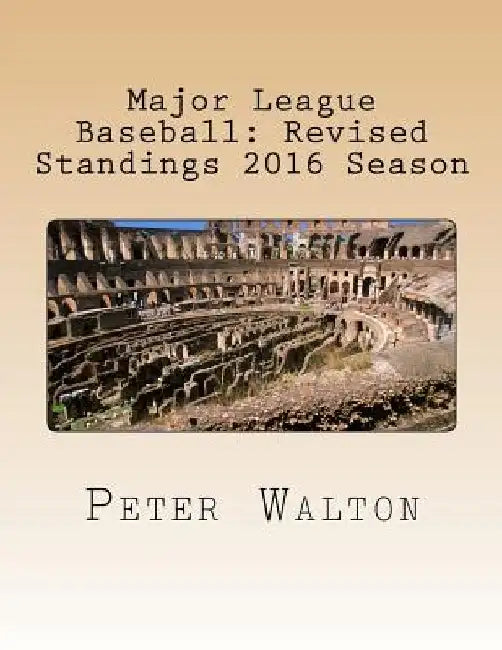Major League Baseball: Revised Standings 2016 Season by Peter Walton