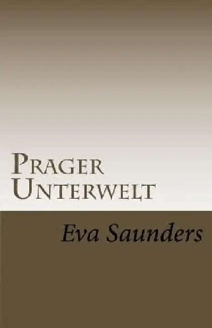 Prager Unterwelt by Saunders, Eva