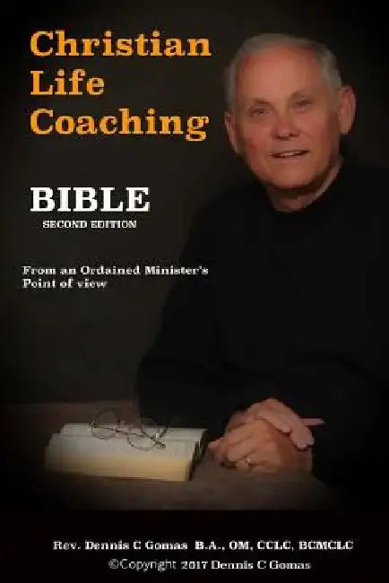 Christian Life Coaching Bible: Second Edition by Dennis C. Gomas Sr